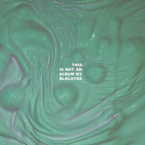 This is not an album by BLKLSTRS