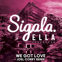 We Got Love (Joel Corry remix)