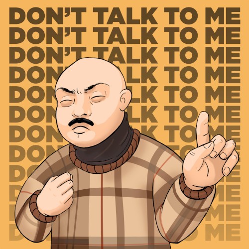 Don’t Talk to Me