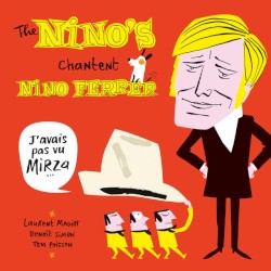 J’avais pas vu Mirza… (The Nino’s chantent Nino Ferrer)