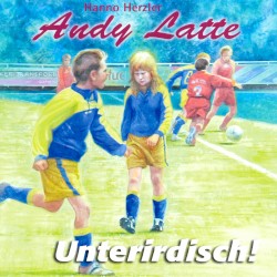 Andy Latte 15 - Unterirdisch!