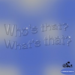 Who's That What's That