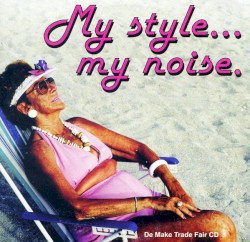 My Style… My Noise. (De Make Trade Fair CD)