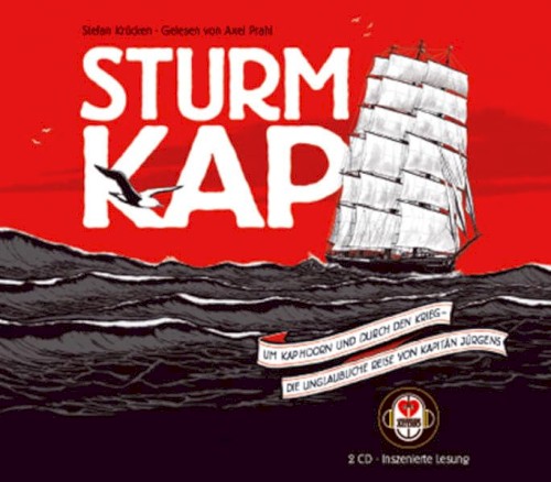 Sturmkap: Um Kap Hoorn und durch den Krieg - Die unglaubliche Reise von Kapitän Jürgens