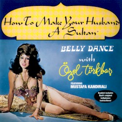 How to Make Your Husband a Sultan / Belly Dance With Özel Türkbaş