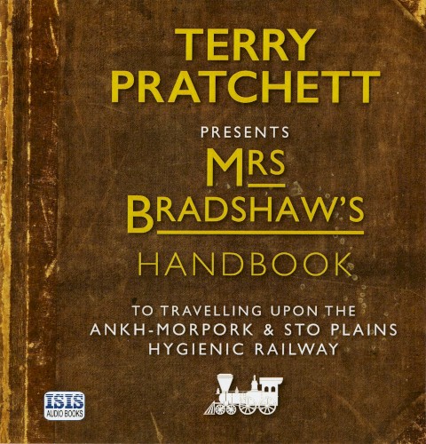 Mrs Bradshaw’s Handbook (To Travelling Upon the Ankh‐Morpork and Sto Plains Hygienic Railway)
