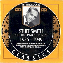 The Chronological Classics: Stuff Smith and His Onyx Club Boys 1936-1939