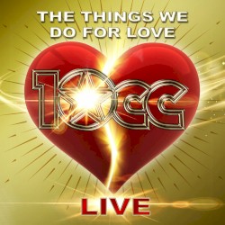 The Things We Do for Love (live)
