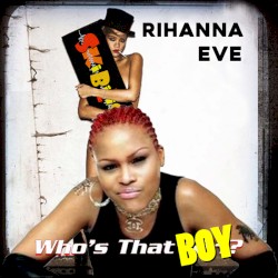 Who’s That Boy (Rihanna vs. Eve)