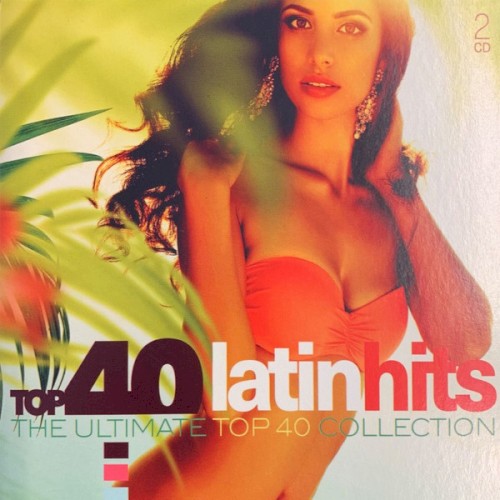 Top 40 Latin Hits: The Ultimate Top 40 Collection