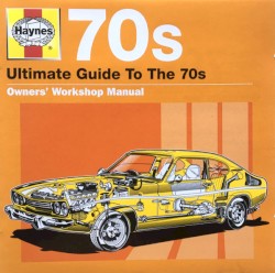 Haynes: Ultimate Guide to the 70s