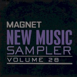 Magnet New Music Sampler, Volume 28