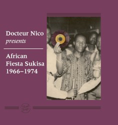 Docteur Nico Presents African Fiesta Sukisa 1966-1974