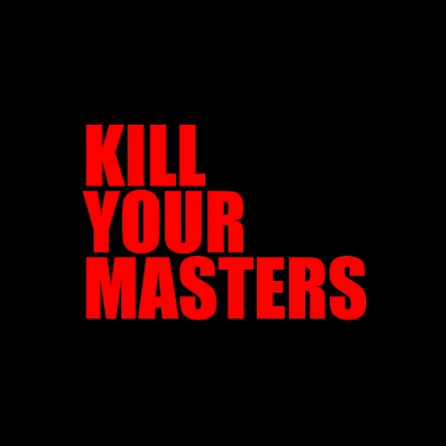 Kill Your Masters