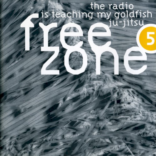 Freezone 5: The Radio Is Teaching My Goldfish Ju-Jitsu