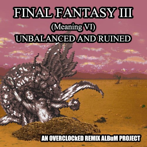 Final Fantasy III (meaning VI): Unbalanced and Ruined