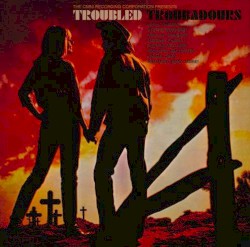 Troubled Troubadours
