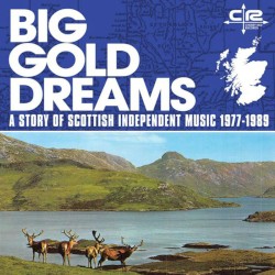 Big Gold Dreams: A Story of Scottish Independent Music 1977-1989