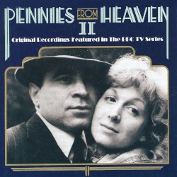 Pennies From Heaven II: Original Recordings Featured in the BBC TV Series