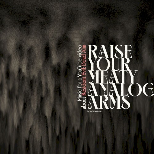 Raise Your Meaty Analog Arms