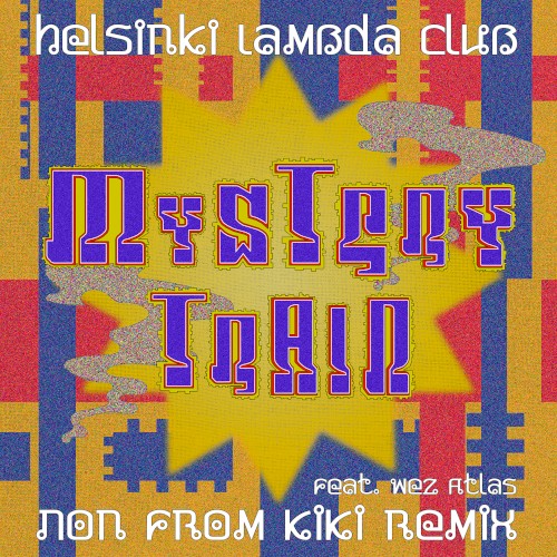 Mystery Train(feat. Wez Atlas - Non from KIKI Remix)