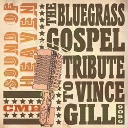 Sound of Heaven: The Bluegrass Gospel Tribute to Vince Gill
