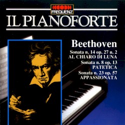 Il Pianoforte: Beethoven Sonatas for Piano Nos. 14 (op. 27 no. 2), 8 (op. 13) & 23 (op. 57)