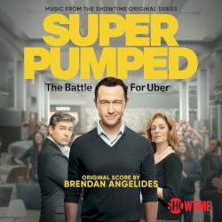 Super Pumped: The Battle for Uber: Music From the Showtime Original Series