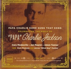 Papa Charlie Done Sung That Song: Celebrating the Music of "Papa" Charlie Jackson