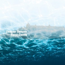 Deeper Deeper / Sand Castle