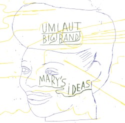 Mary's Ideas (Umlaut Big Band Plays Mary Lou Williams)