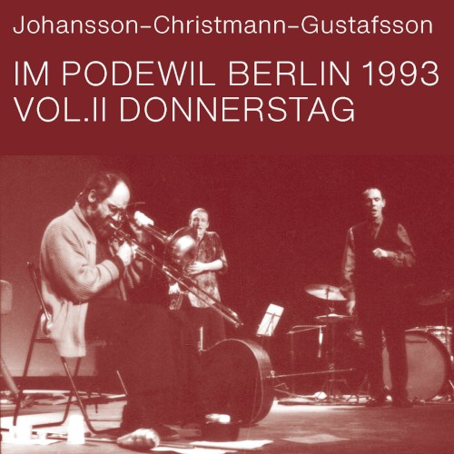 Johansson-Christmann-Gustafsson im Podewil Berlin 1993 Vol.II Donnerstag
