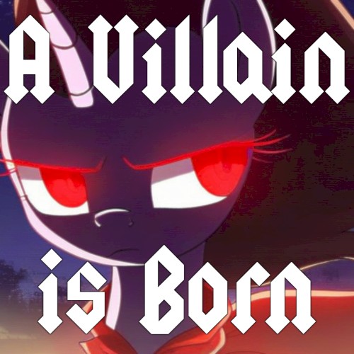 A Villain is Born