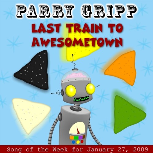 Last Train to Awesometown: Parry Gripp Song of the Week for January 27, 2009