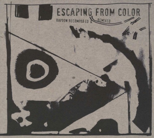 Escaping From Color (Rapoon Recomposed & Remixed)