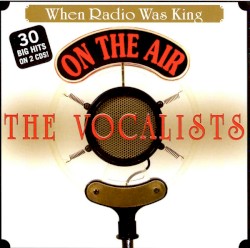 When Radio Was King - The Vocalists