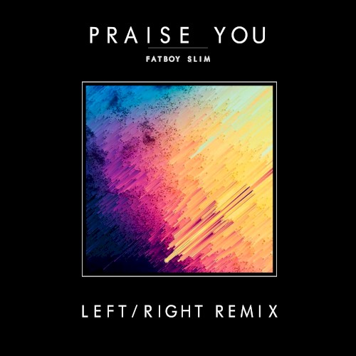 Praise You (Left/Right remix)