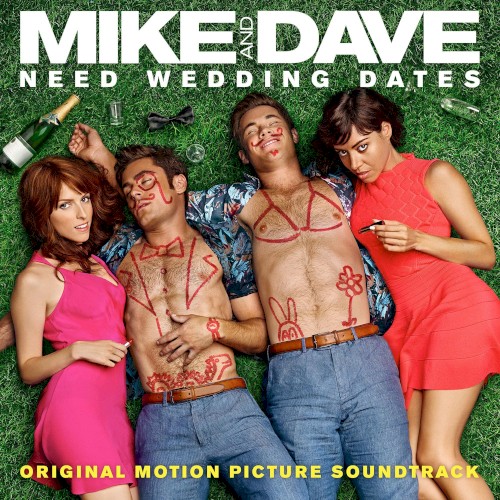 Mike and Dave Need Wedding Dates (Original Motion Picture Soundtrack)