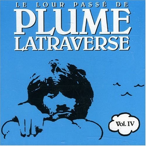 Le Lour Passé de Plume Latraverse Vol. IV