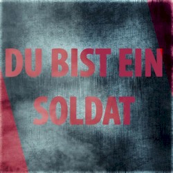 Du bist ein Soldat