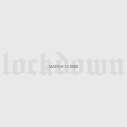 Lockdown (March 13 2020)