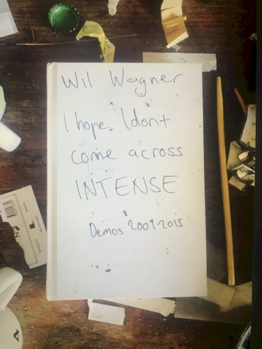 I Hope I Don't Come Across Intense (Demos 2009-2015)