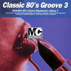 Classic ’80s Groove 3: Definitive ’80s Groove Mastercuts, Volume 3