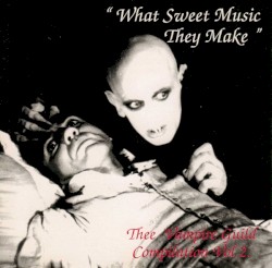 What Sweet Music They Make – Thee Vampire Guild Compilation, Volume 2