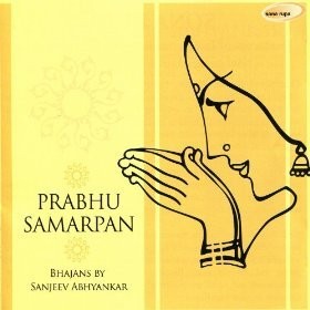 Prabhu Samarpan: Bhajans By Sanjeev Abhyankar