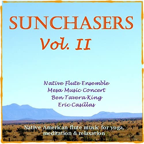 Sunchasers Vol. II: Native American Flute for Yoga, Massage & Meditation