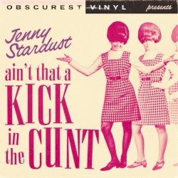 Ain’t That a Kick in the Cunt
