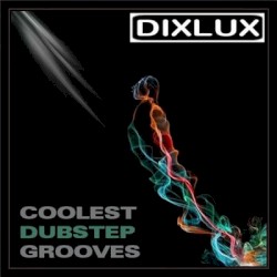 Dixlux Coolest Dubstep Grooves