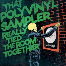 That Polyvinyl Sampler Really Tied The Room Together