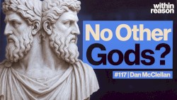 Within Reason #117, “The Bible Has More Than One God”